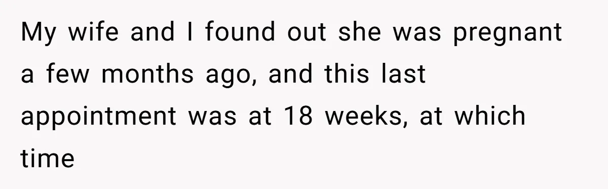 Wife Gets Abortion Over Gender Pressure From Family, Husband Doesn’t Know How To Forgive Her My wife and I found out she was pregnant a few months ago, and this last appointment was at 18 weeks, at which time