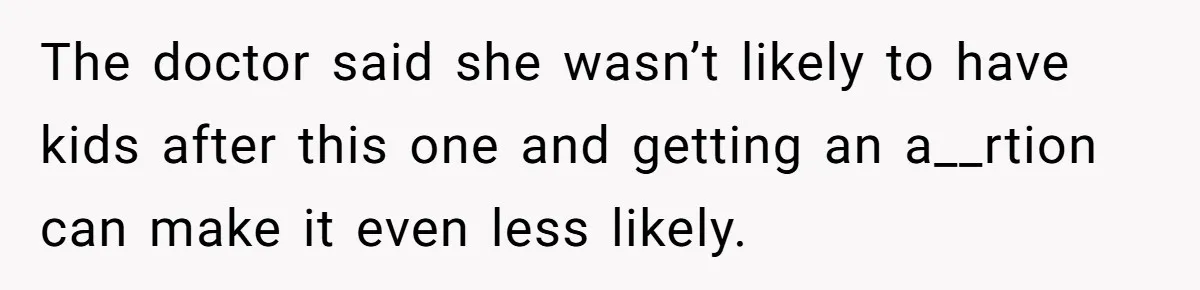 Wife Gets Abortion Over Gender Pressure From Family, Husband Doesn’t Know How To Forgive Her The doctor said she wasn’t likely to have kids after this one and getting an a__rtion can make it even less likely.