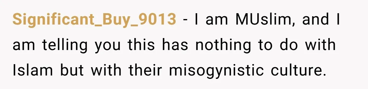 Wife Gets Abortion Over Gender Pressure From Family, Husband Doesn’t Know How To Forgive Her Significant_Buy_9013 − I am MUslim, and I am telling you this has nothing to do with Islam but with their misogynistic culture.
