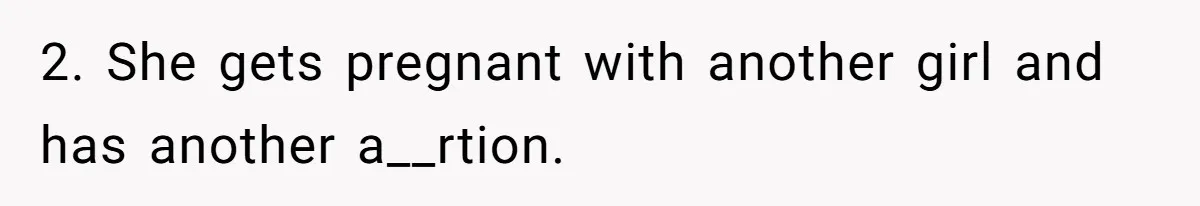 Wife Gets Abortion Over Gender Pressure From Family, Husband Doesn’t Know How To Forgive Her 2. She gets pregnant with another girl and has another a__rtion.