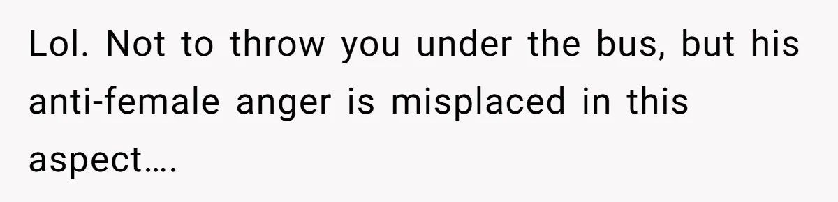 Wife Gets Abortion Over Gender Pressure From Family, Husband Doesn’t Know How To Forgive Her Lol. Not to throw you under the bus, but his anti-female anger is misplaced in this aspect….