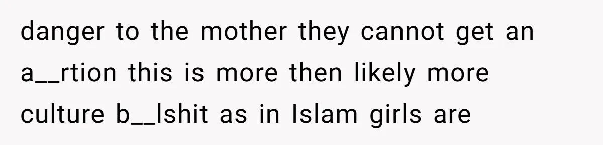 Wife Gets Abortion Over Gender Pressure From Family, Husband Doesn’t Know How To Forgive Her danger to the mother they cannot get an a__rtion this is more then likely more culture b__lshit as in Islam girls are