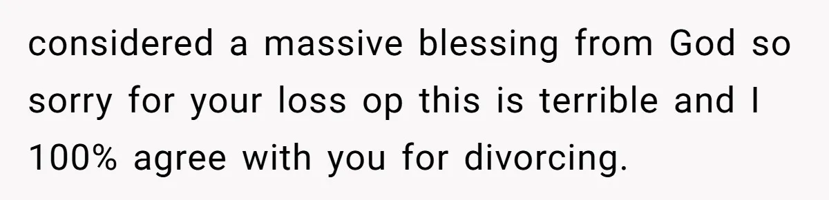 Wife Gets Abortion Over Gender Pressure From Family, Husband Doesn’t Know How To Forgive Her considered a massive blessing from God so sorry for your loss op this is terrible and I 100% agree with you for divorcing.