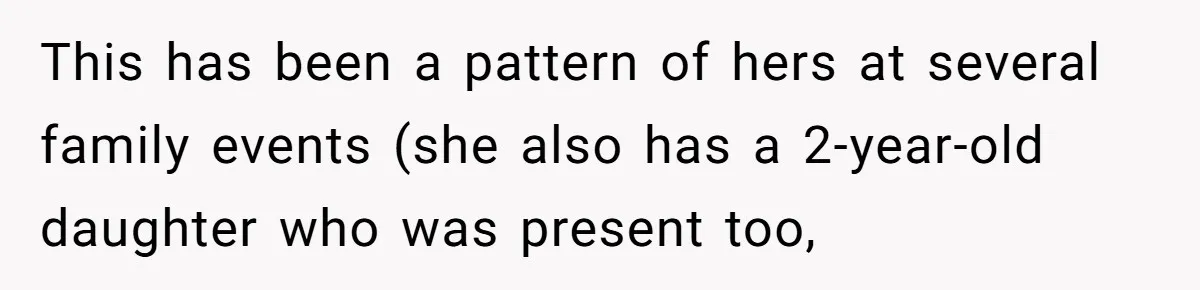 This has been a pattern of hers at several family events (she also has a 2-year-old daughter who was present too,