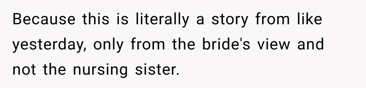 Because this is literally a story from like yesterday, only from the bride's view and not the nursing sister.