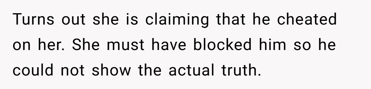 Her Sister Accused Her Ex Of Cheating, But She Exposed The Real Reason For The Breakup Turns out she is claiming that he cheated on her. She must have blocked him so he could not show the actual truth.