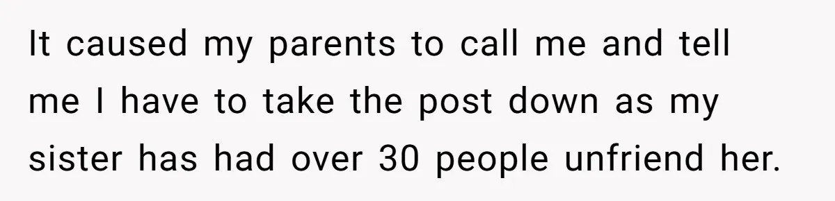 Her Sister Accused Her Ex Of Cheating, But She Exposed The Real Reason For The Breakup It caused my parents to call me and tell me I have to take the post down as my sister has had over 30 people unfriend her.