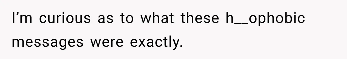 Her Sister Accused Her Ex Of Cheating, But She Exposed The Real Reason For The Breakup I’m curious as to what these h__ophobic messages were exactly.
