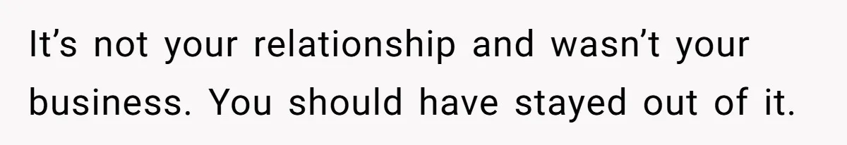 Her Sister Accused Her Ex Of Cheating, But She Exposed The Real Reason For The Breakup It’s not your relationship and wasn’t your business. You should have stayed out of it.