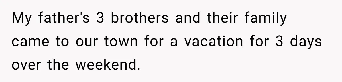 Woman Got Pocket Money For Babysitting Her Nephews... And Her Parents Are Fuming My father's 3 brothers and their family came to our town for a vacation for 3 days over the weekend.
