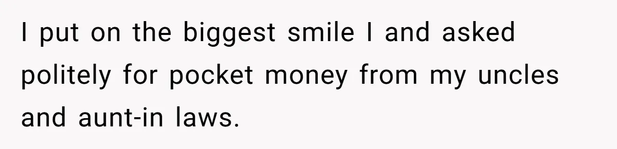 Woman Got Pocket Money For Babysitting Her Nephews... And Her Parents Are Fuming I put on the biggest smile I and asked politely for pocket money from my uncles and aunt-in laws.