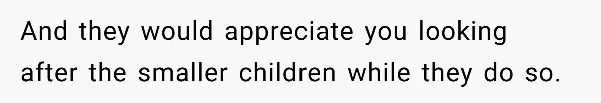 Woman Got Pocket Money For Babysitting Her Nephews... And Her Parents Are Fuming And they would appreciate you looking after the smaller children while they do so.