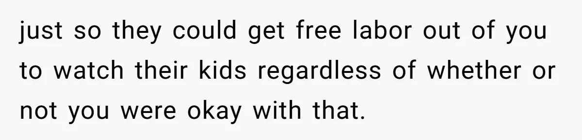 Woman Got Pocket Money For Babysitting Her Nephews... And Her Parents Are Fuming just so they could get free labor out of you to watch their kids regardless of whether or not you were okay with that.