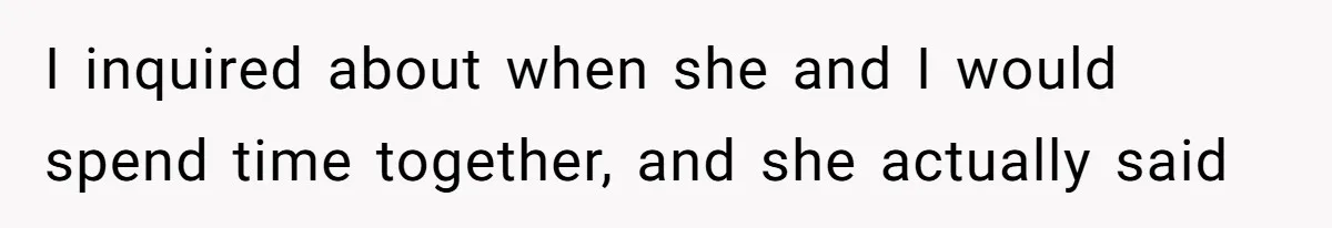 Woman Refused To Be The “Cool Aunt” Because She Didn't Want To Be A Free Babysitter I inquired about when she and I would spend time together, and she actually said