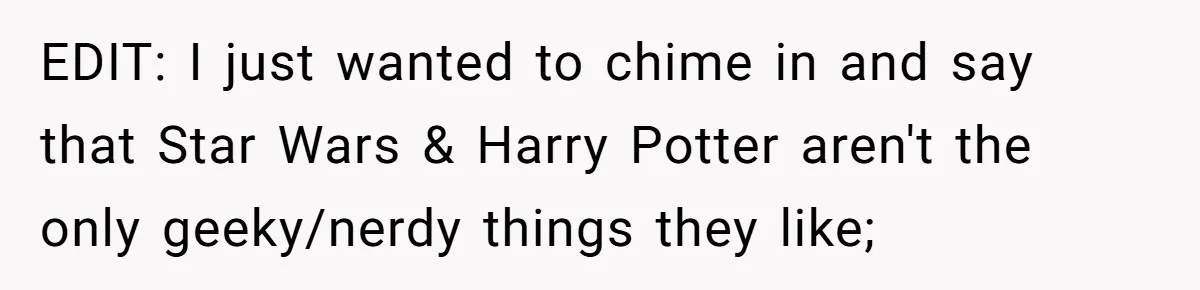 Woman Refused To Be The “Cool Aunt” Because She Didn't Want To Be A Free Babysitter EDIT: I just wanted to chime in and say that Star Wars & Harry Potter aren't the only geeky/nerdy things they like;