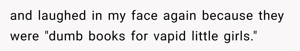 Woman Refused To Be The “Cool Aunt” Because She Didn't Want To Be A Free Babysitter and laughed in my face again because they were "dumb books for vapid little girls."