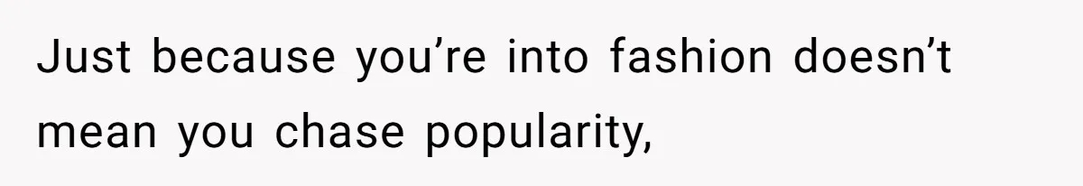 Woman Refused To Be The “Cool Aunt” Because She Didn't Want To Be A Free Babysitter Just because you’re into fashion doesn’t mean you chase popularity,