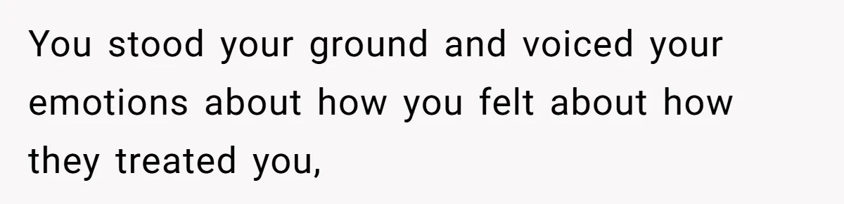 Woman Refused To Be The “Cool Aunt” Because She Didn't Want To Be A Free Babysitter You stood your ground and voiced your emotions about how you felt about how they treated you,