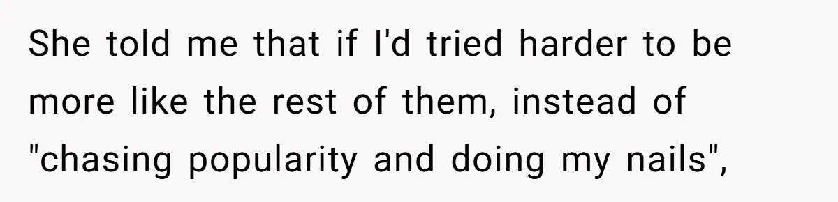 Woman Refused To Be The “Cool Aunt” Because She Didn't Want To Be A Free Babysitter She told me that if I'd tried harder to be more like the rest of them, instead of "chasing popularity and doing my nails",
