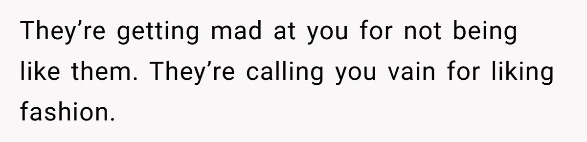 Woman Refused To Be The “Cool Aunt” Because She Didn't Want To Be A Free Babysitter They’re getting mad at you for not being like them. They’re calling you vain for liking fashion.