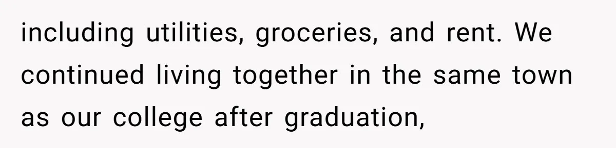 Woman Refuses To Split Rent While Her Dad Tests Whether Her Boyfriend ‘Loves Her Enough’ including utilities, groceries, and rent. We continued living together in the same town as our college after graduation,