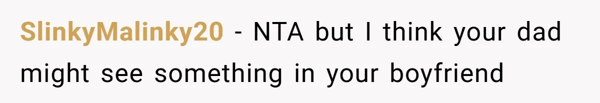 Woman Refuses To Split Rent While Her Dad Tests Whether Her Boyfriend ‘Loves Her Enough’ SlinkyMalinky20 − NTA but I think your dad might see something in your boyfriend