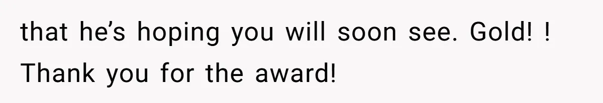 Woman Refuses To Split Rent While Her Dad Tests Whether Her Boyfriend ‘Loves Her Enough’ that he’s hoping you will soon see. Gold! ! Thank you for the award!