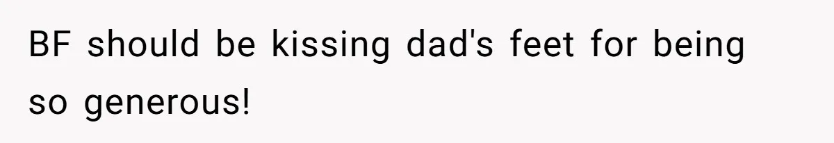 Woman Refuses To Split Rent While Her Dad Tests Whether Her Boyfriend ‘Loves Her Enough’ BF should be kissing dad's feet for being so generous!