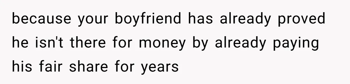 Woman Refuses To Split Rent While Her Dad Tests Whether Her Boyfriend ‘Loves Her Enough’ because your boyfriend has already proved he isn't there for money by already paying his fair share for years