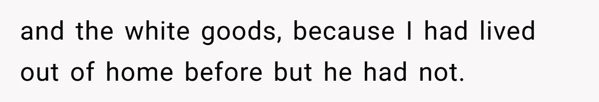 Woman Refuses To Stay After Abuse, But Gets Blamed For Taking What She Owned and the white goods, because I had lived out of home before but he had not.
