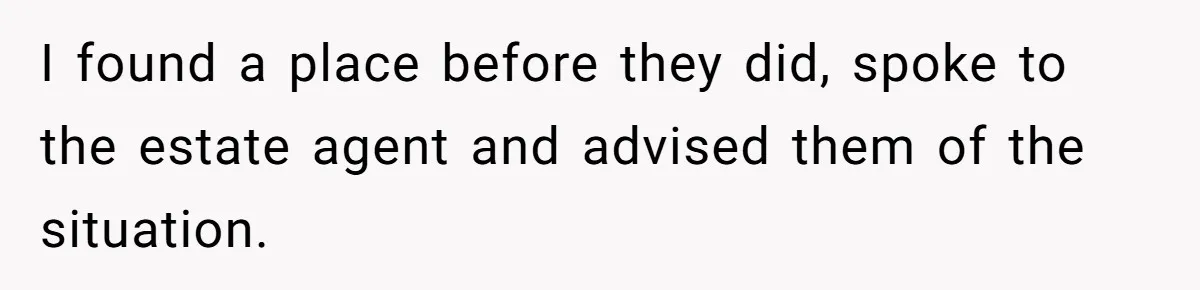Woman Refuses To Stay After Abuse, But Gets Blamed For Taking What She Owned I found a place before they did, spoke to the estate agent and advised them of the situation.