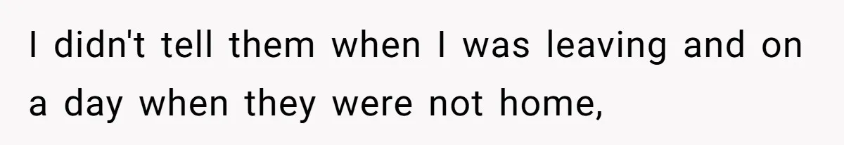 Woman Refuses To Stay After Abuse, But Gets Blamed For Taking What She Owned I didn't tell them when I was leaving and on a day when they were not home,