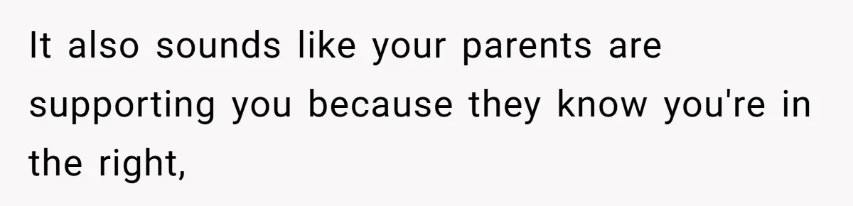 Woman Refuses To Stay After Abuse, But Gets Blamed For Taking What She Owned It also sounds like your parents are supporting you because they know you're in the right,