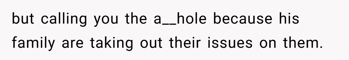 Woman Refuses To Stay After Abuse, But Gets Blamed For Taking What She Owned but calling you the a__hole because his family are taking out their issues on them.