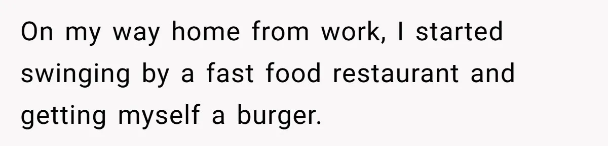 Man Secretly Eats Fast Food Before Dinner After Wife Keeps Serving Him Tiny Meals, Gets Exposed By Mother-In-Law On my way home from work, I started swinging by a fast food restaurant and getting myself a burger.
