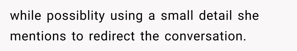 Man Secretly Eats Fast Food Before Dinner After Wife Keeps Serving Him Tiny Meals, Gets Exposed By Mother-In-Law while possiblity using a small detail she mentions to redirect the conversation.