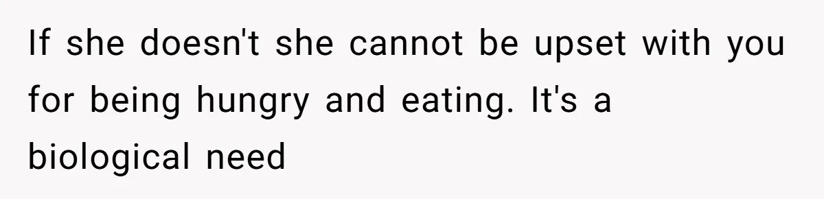Man Secretly Eats Fast Food Before Dinner After Wife Keeps Serving Him Tiny Meals, Gets Exposed By Mother-In-Law If she doesn't she cannot be upset with you for being hungry and eating. It's a biological need