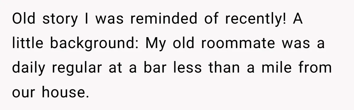 Roommate Ignores His Need For Rest, So He Ruins Her Sleep With Full-Blast Metal Old story I was reminded of recently! A little background: My old roommate was a daily regular at a bar less than a mile from our house.