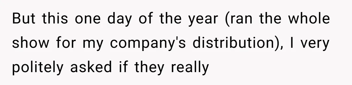 Roommate Ignores His Need For Rest, So He Ruins Her Sleep With Full-Blast Metal But this one day of the year (ran the whole show for my company's distribution), I very politely asked if they really