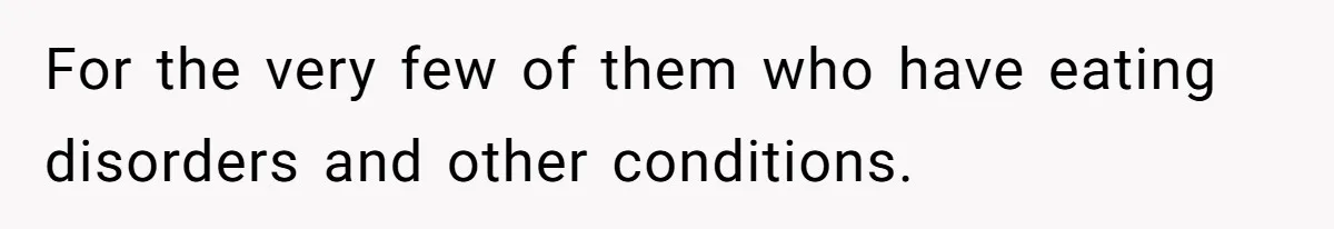 Group Laughs At Training Plan, Then Blames Him When It Falls Apart For the very few of them who have eating disorders and other conditions.