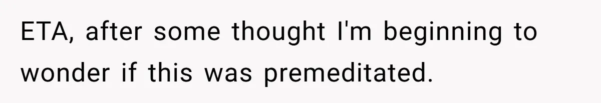 ETA, after some thought I'm beginning to wonder if this was premeditated.