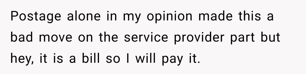 Phone Company Tries to Bill Ex-Customer for $3.50 and Ends Up Paying Him Instead Postage alone in my opinion made this a bad move on the service provider part but hey, it is a bill so I will pay it.