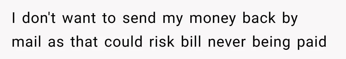 Phone Company Tries to Bill Ex-Customer for $3.50 and Ends Up Paying Him Instead I don't want to send my money back by mail as that could risk bill never being paid