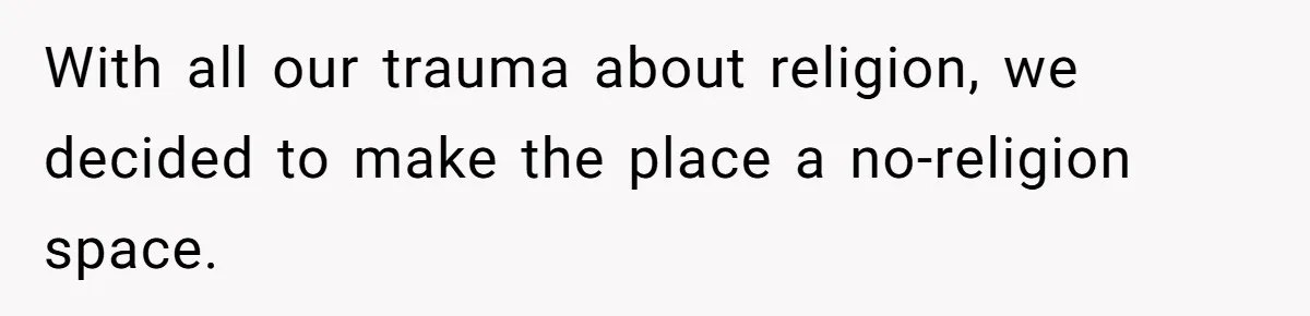 Woman Bans Religion From Her Home To Protect Her Girlfriend’s Trauma, Mother Loses It With all our trauma about religion, we decided to make the place a no-religion space.