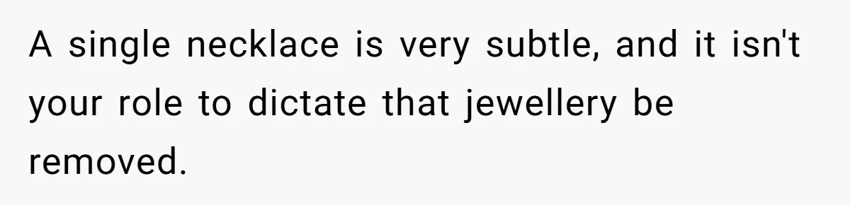Woman Bans Religion From Her Home To Protect Her Girlfriend’s Trauma, Mother Loses It A single necklace is very subtle, and it isn't your role to dictate that jewellery be removed.