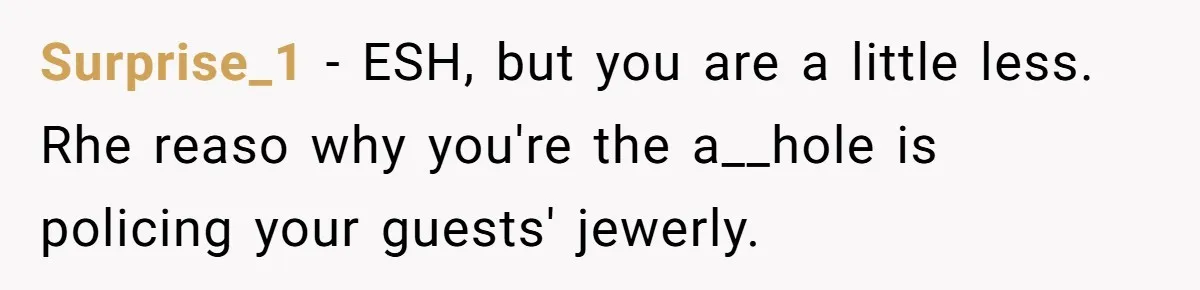 Woman Bans Religion From Her Home To Protect Her Girlfriend’s Trauma, Mother Loses It Surprise_1 − ESH, but you are a little less. Rhe reaso why you're the a__hole is policing your guests' jewerly.