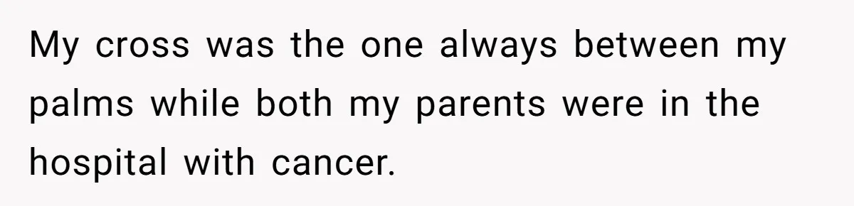 Woman Bans Religion From Her Home To Protect Her Girlfriend’s Trauma, Mother Loses It My cross was the one always between my palms while both my parents were in the hospital with cancer.