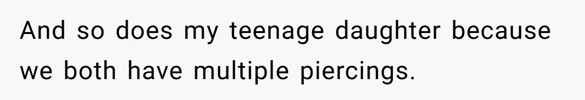 He Told Her Earrings Make Women Look Older, Her Answer Shocked Him And so does my teenage daughter because we both have multiple piercings.