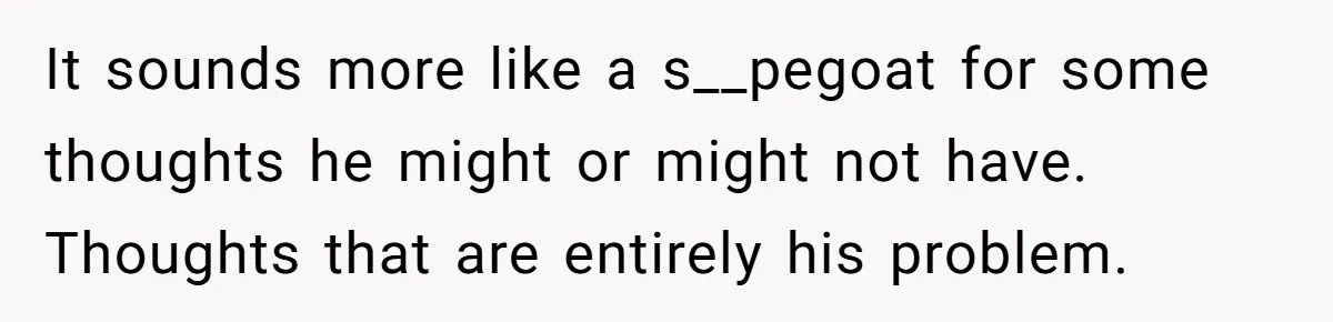He Told Her Earrings Make Women Look Older, Her Answer Shocked Him It sounds more like a s__pegoat for some thoughts he might or might not have. Thoughts that are entirely his problem.