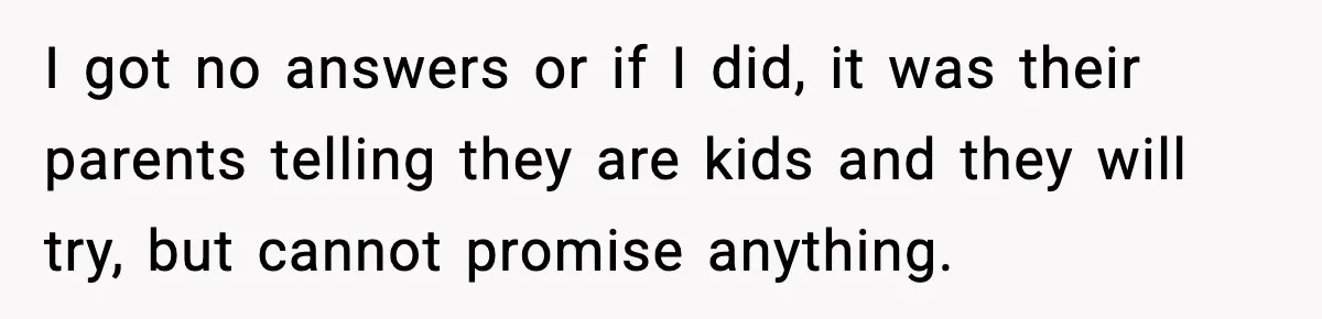 He Asked for Quiet at 2:30AM, Then His Kids Never Kept Anyone Up Again I got no answers or if I did, it was their parents telling they are kids and they will try, but cannot promise anything.